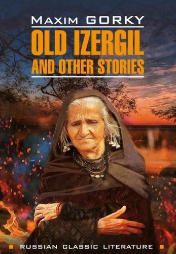 Читать Старуха Изергиль и другие рассказы на английском языке с переводом